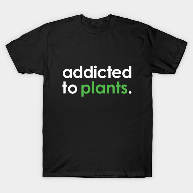 Addicted To Plants T-Shirt by zoljo